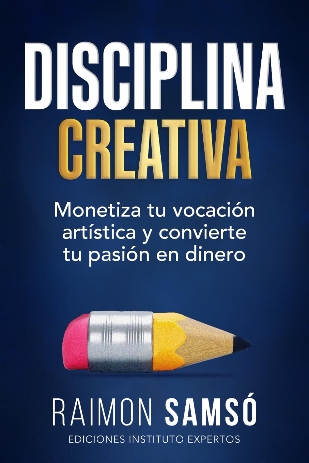 Libro: Disciplina Creativa: Monetiza tu vocación artística y convierte tu pasión en dinero (Serie Disciplina) (Spanish Edition)
