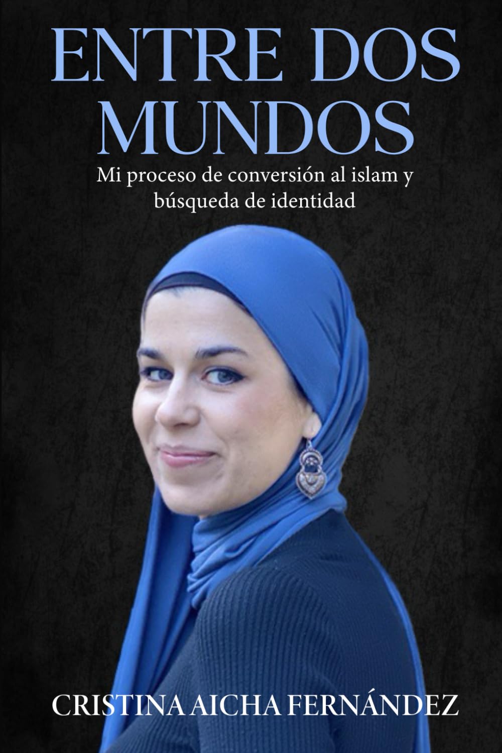 Libro: ENTRE DOS MUNDOS: Mi proceso de conversión al islam y búsqueda de identidad (Spanish Edition)