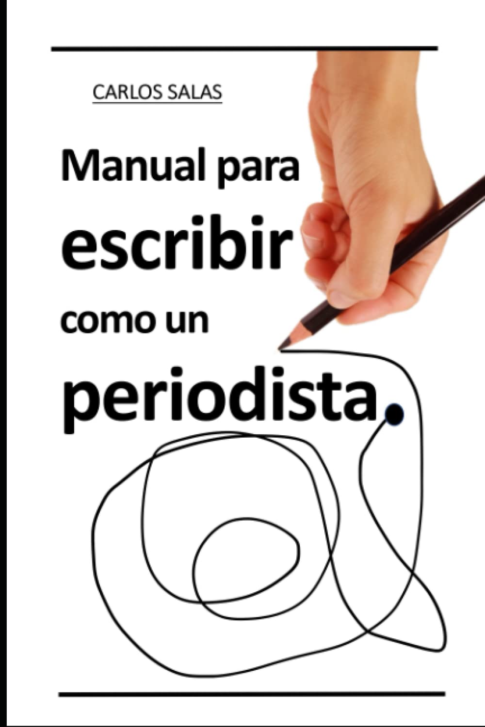 Libro: Manual para Escribir como un Periodista: Cómo hacer reportajes, entrevistas, análisis y desarrollar un Lenguaje Visual. (Spanish Edition)