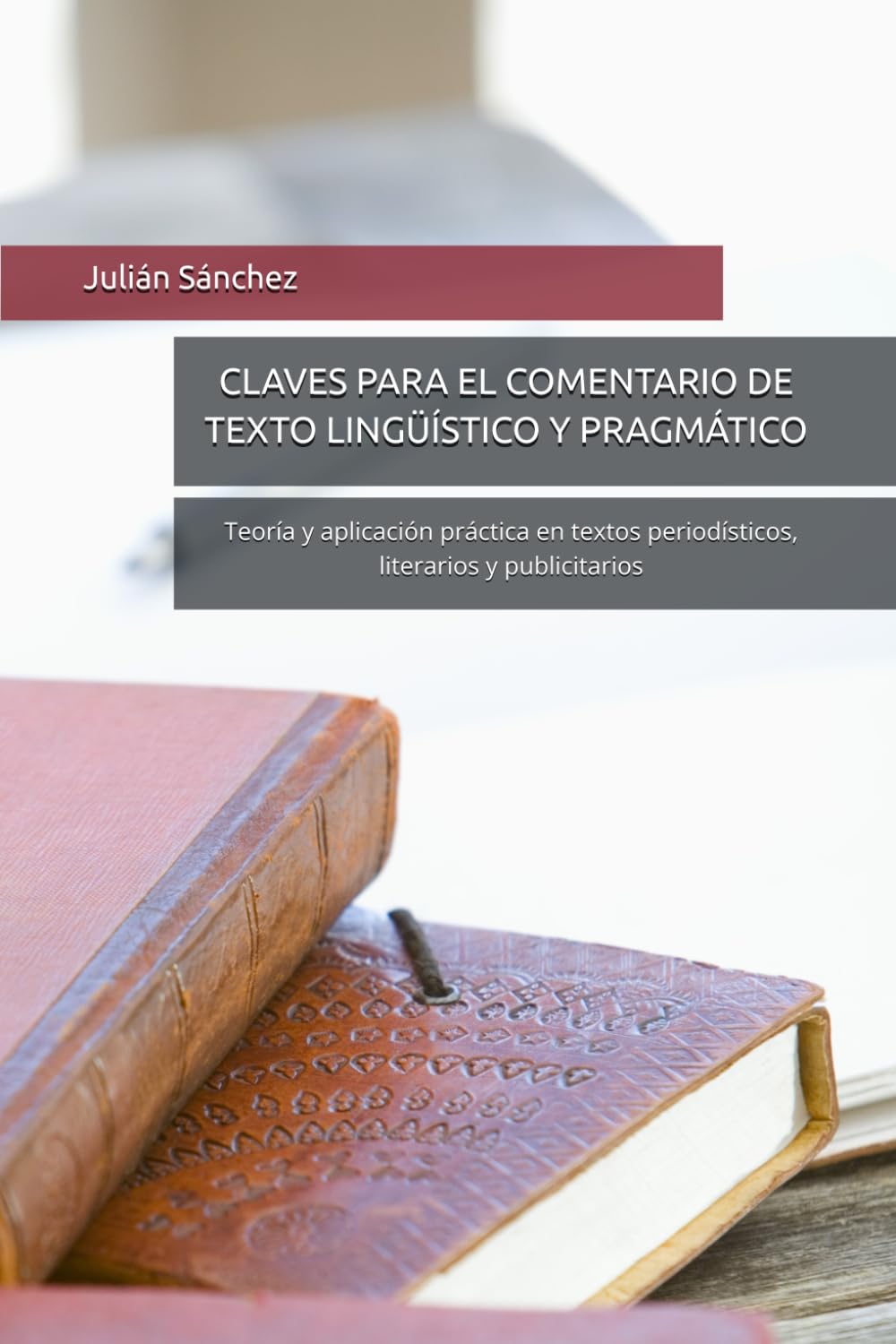 Libro: CLAVES PARA EL COMENTARIO DE TEXTO LINGÜÍSTICO Y PRAGMÁTICO: Teoría y aplicación práctica en textos periodísticos, literarios y publicitarios (Spanish Edition)