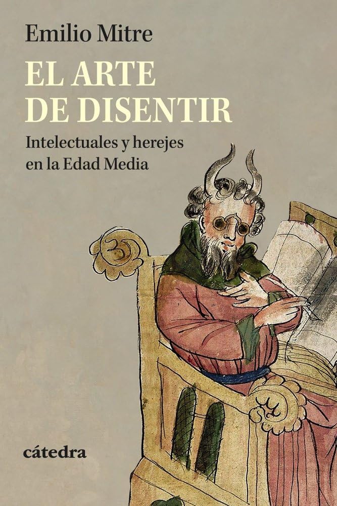 Libro: El arte de disentir: Intelectuales y herejes en la Edad Media (Historia. Serie menor)