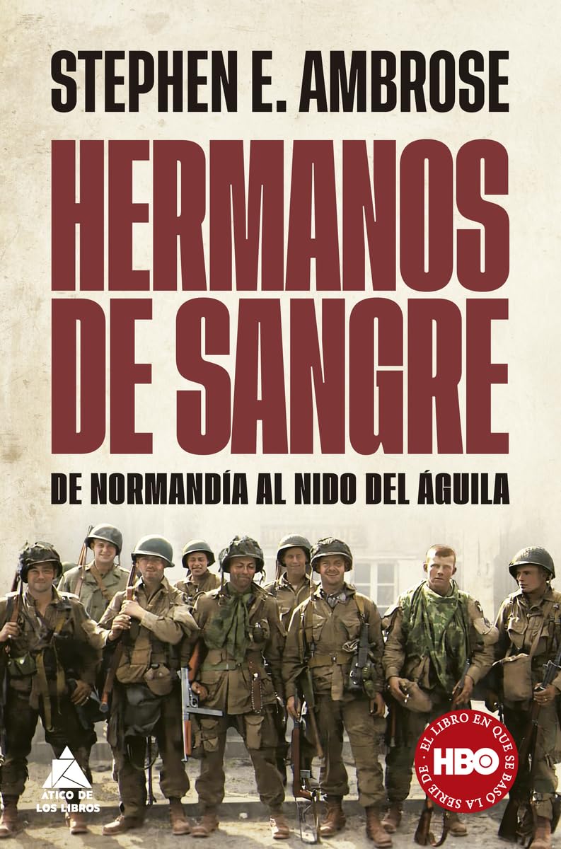 Hermanos de sangre: De Normandía al Nido del Águila: 36 (ÁTICO HISTORIA)