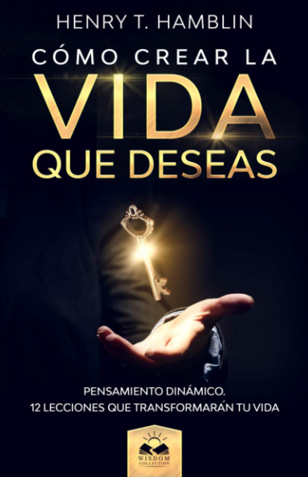 Libro: Cómo Crear la Vida que Deseas: Pensamiento Dinámico (Spanish Edition)