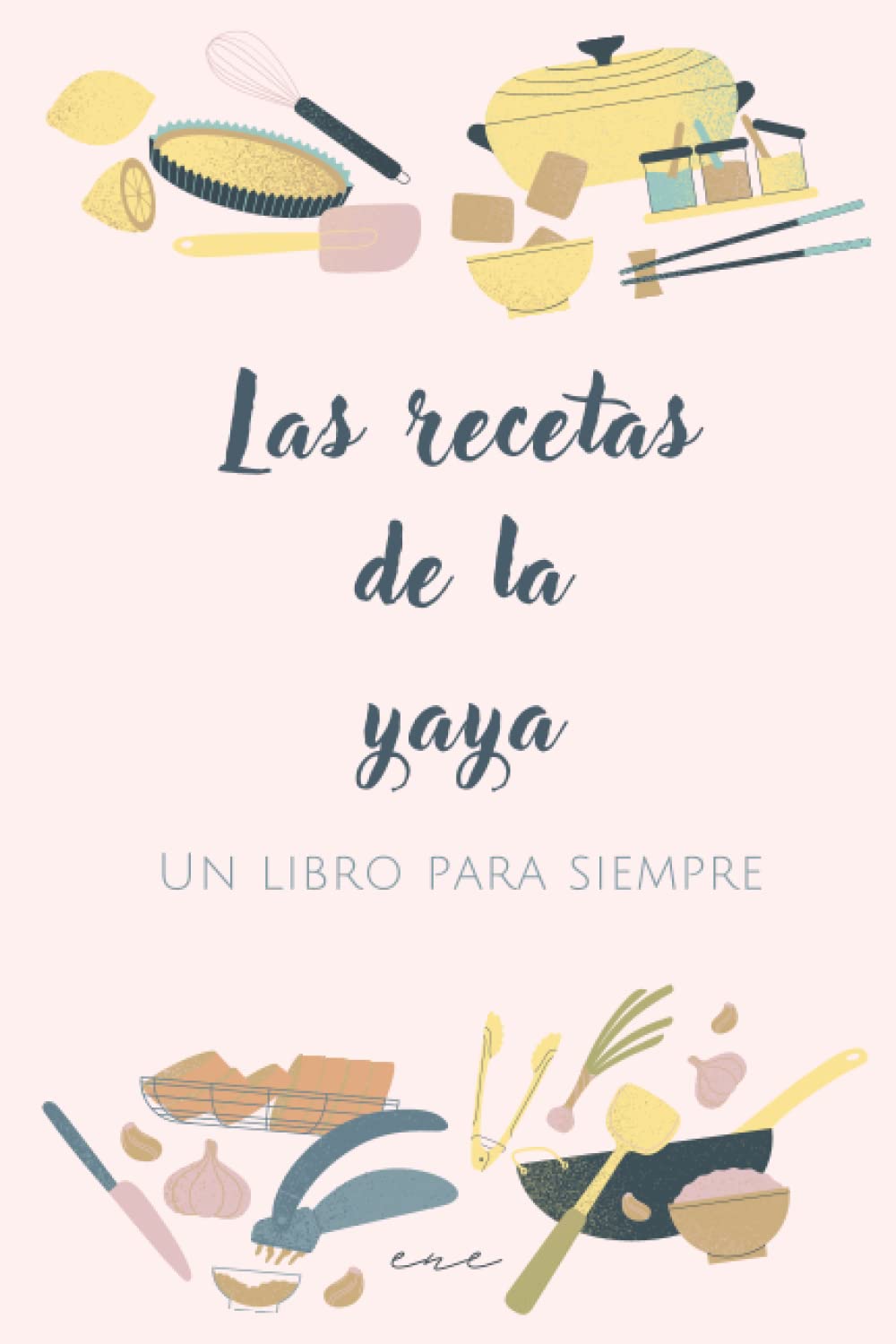 Libro: LAS RECETAS DE LA YAYA: UN LIBRO PARA TENERLO SIEMPRE EN LA COCINA / 50 PÁGINAS PARA ESCRIBIR ESO TAN DELICIOSO QUE TANTO TE GUSTA (Spanish Edition)