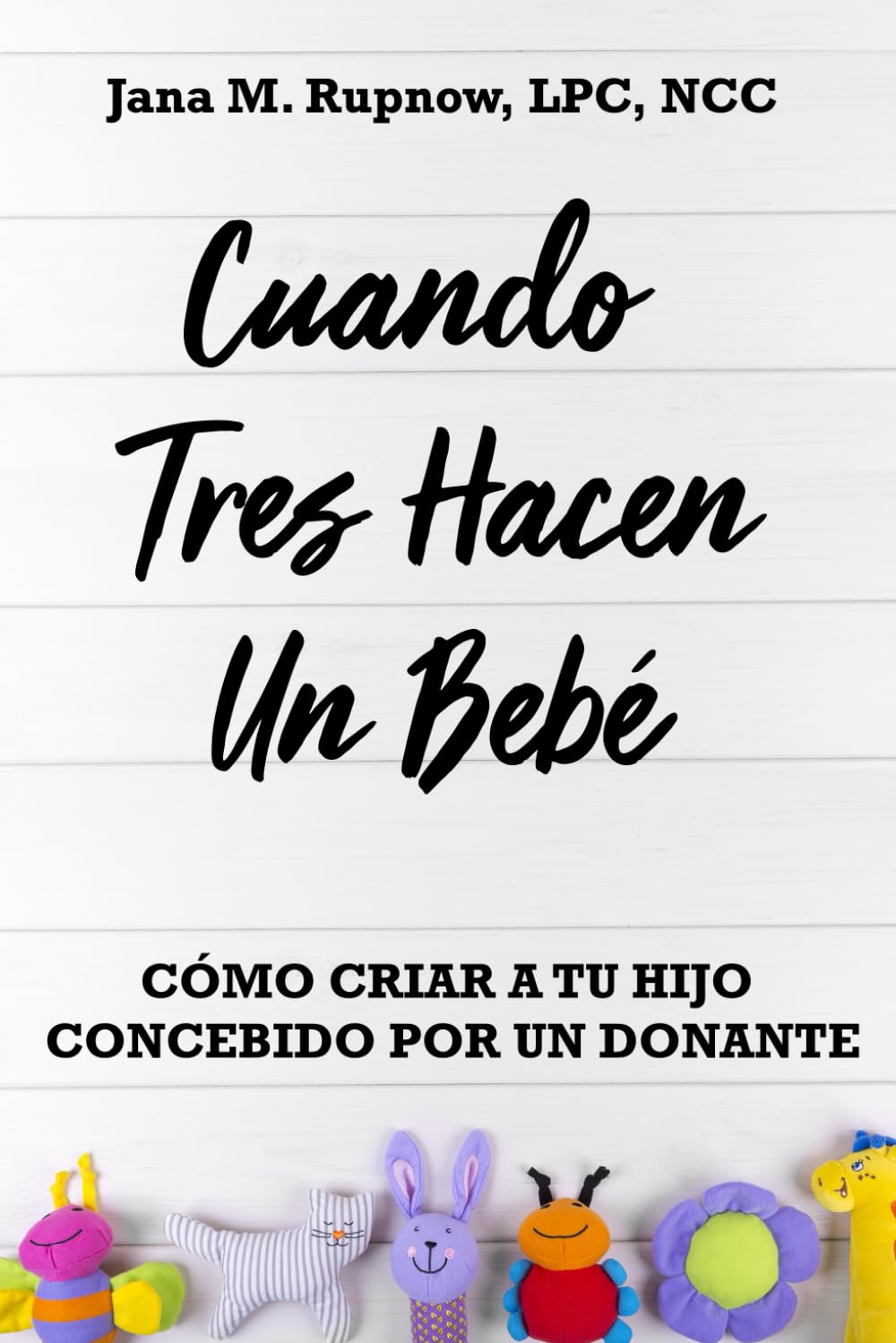 Libro: Cuando Tres Hacen Un Bebé: Como Criar A Tu Hijo Concebido Por Un Donante