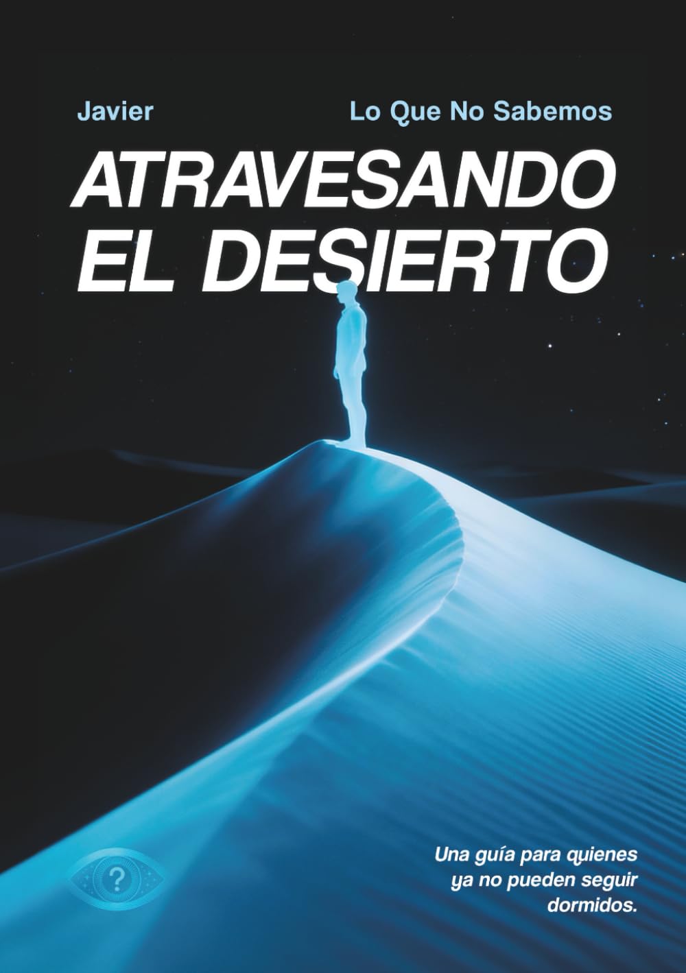 Libro: Atravesando el Desierto: Una guía para quienes ya no pueden seguir dormidos.