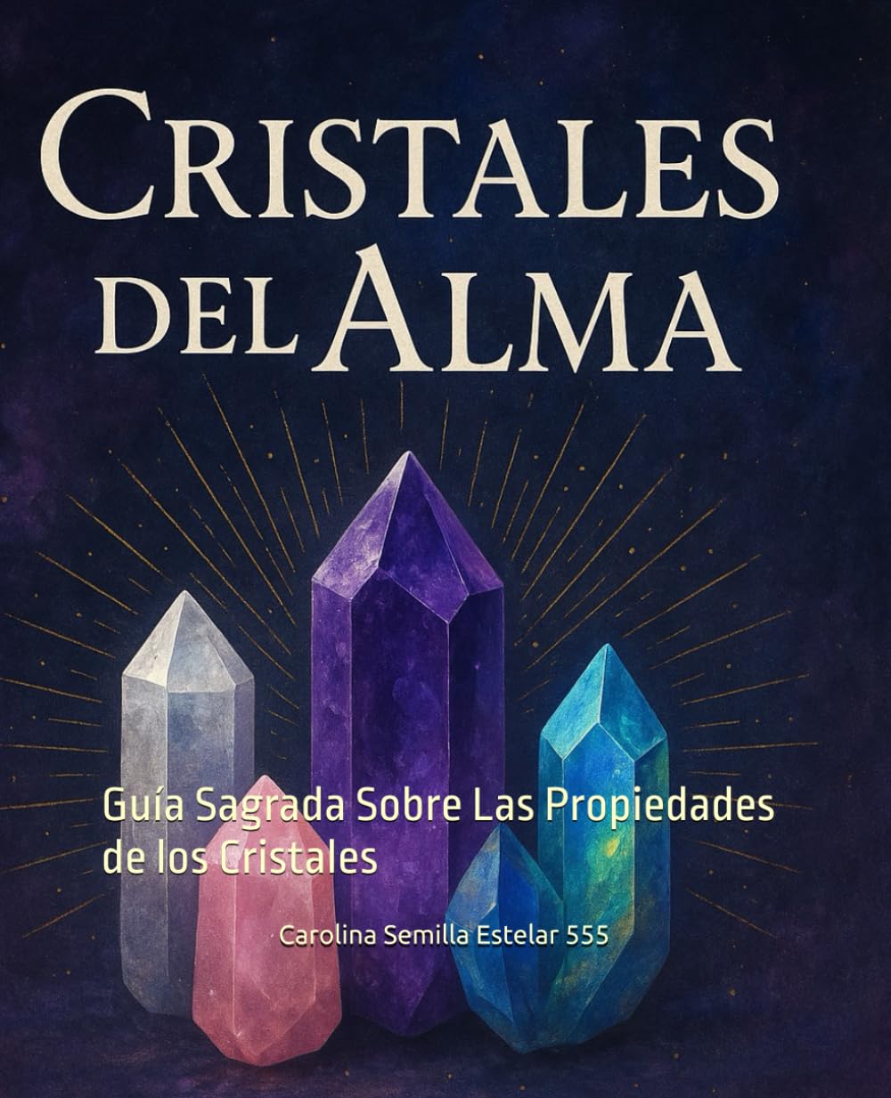 Libro: Cristales Del Alma: Guía Sagrada Sobre Las Propiedades de los Cristales (Spanish Edition)