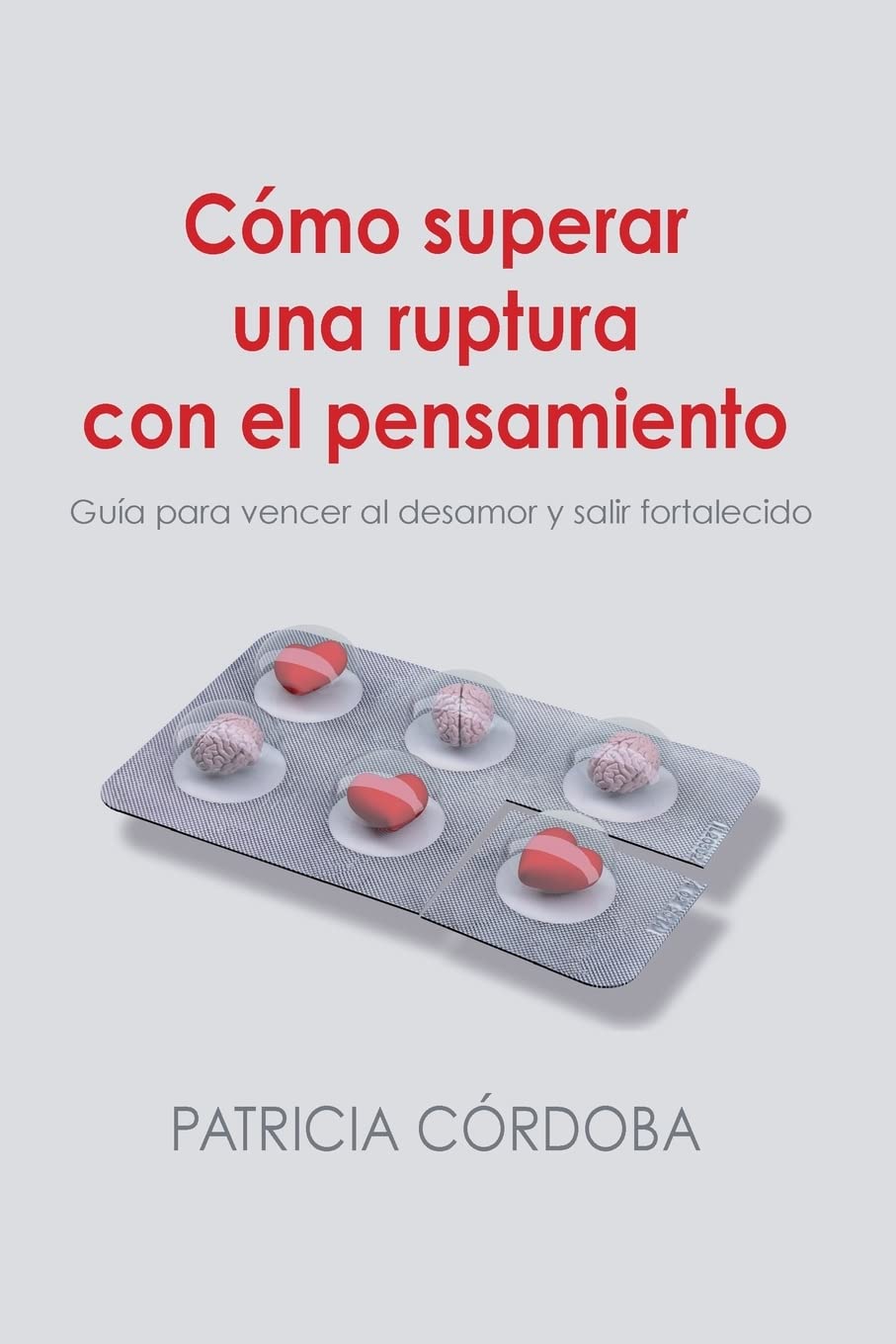 Libro: Cómo superar una ruptura con el pensamiento: Guía para vencer el desamor y salir fortalecido