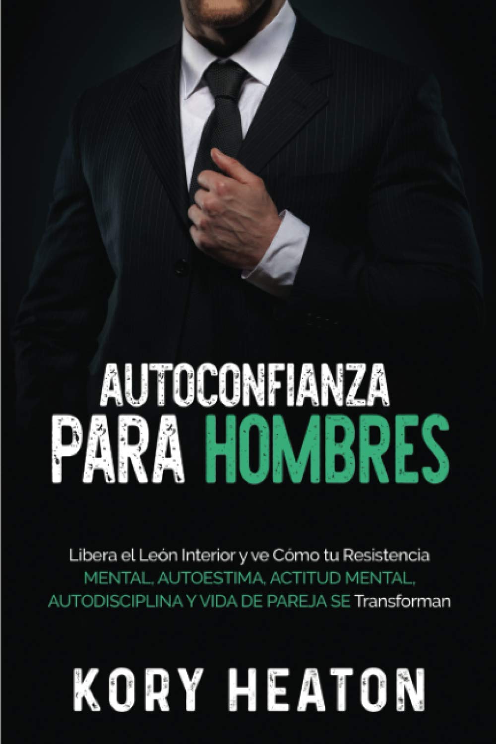 Libro: Autoconfianza para hombres: Libera el león interior y ve cómo tu resistencia mental, autoestima, actitud mental, autodisciplina y vida de pareja se transforman (Spanish Edition)