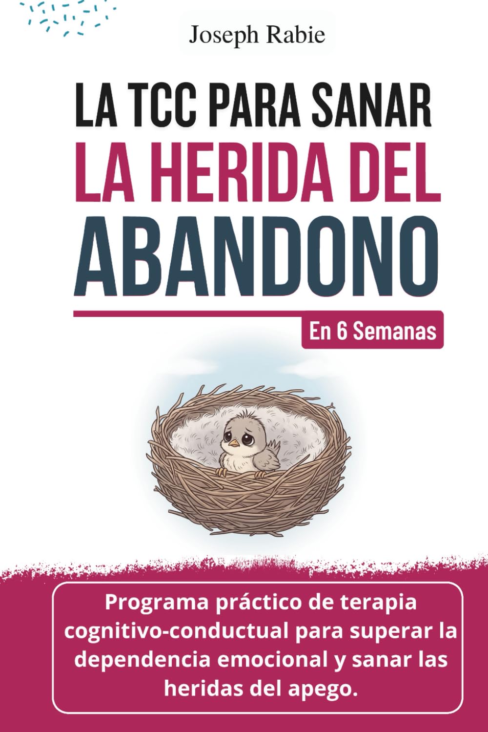 Libro: La TCC para sanar la herida de abandono En 6 semanas: Programa de terapia cognitivo conductual para superar la dependencia emocional y sanar las heridas del apego