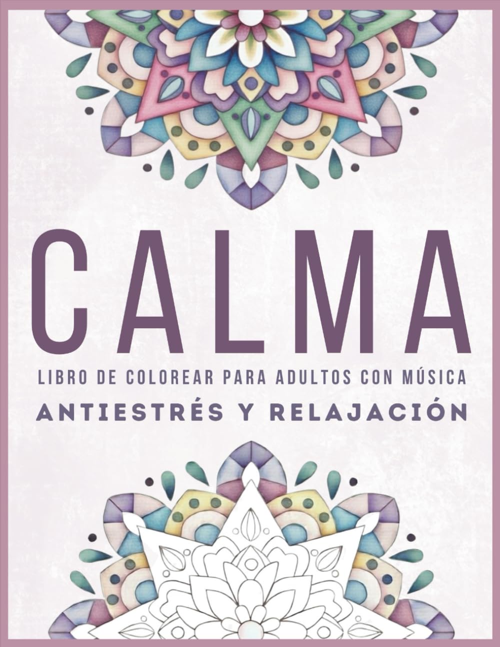 CALMA : libro de colorear para adultos con música: Antiestrés y relajación (BIENESTAR CONSCIENTE)