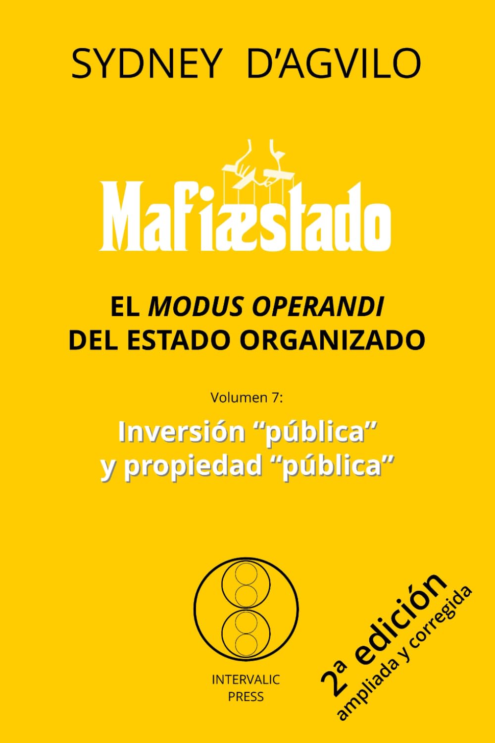 Libro: MAFIÆSTADO, vol. 7: INVERSIÓN “PÚBLICA” Y PROPIEDAD “PÚBLICA”: El modus operandi del estado organizado (MAFIÆSTADO, 2ª ed.)