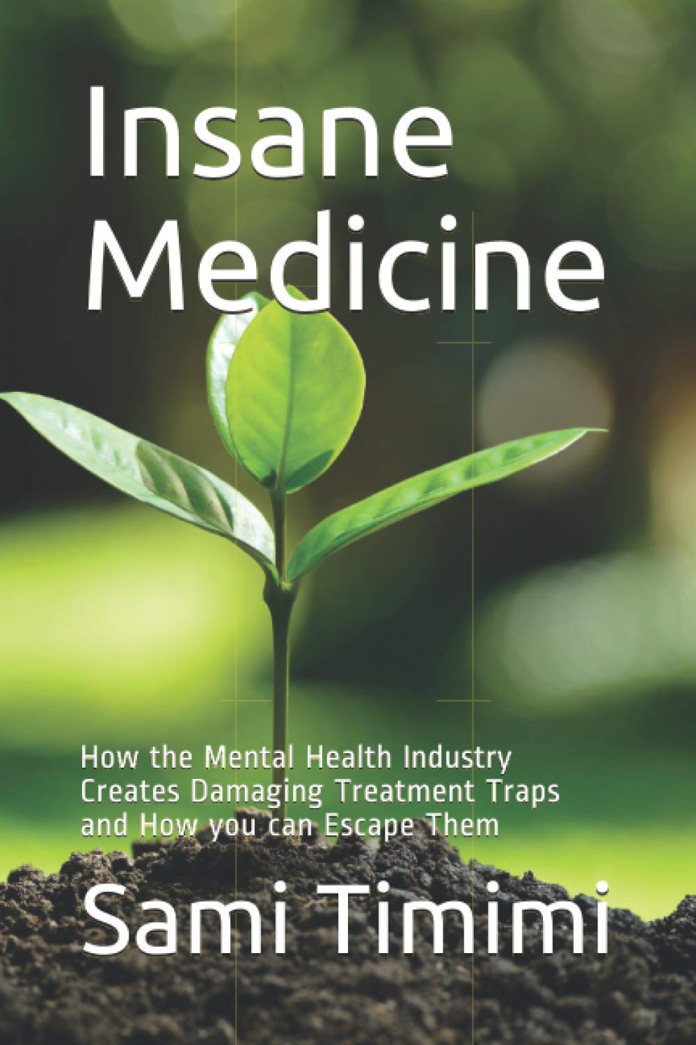 Libro: Insane Medicine: How the Mental Health Industry Creates Damaging Treatment Traps and How you can Escape Them