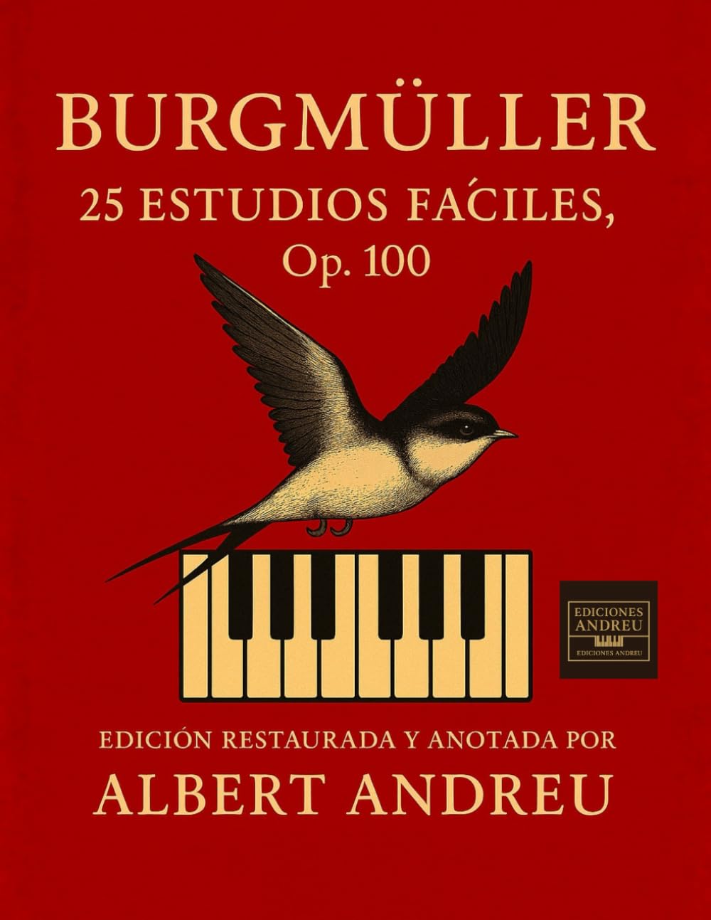 Libro: Burgmüller – 25 Estudios Fáciles para Piano, Op. 100: Edición restaurada y anotada por Albert Andreu para estudiantes de piano – Técnica, musicalidad y progresión (Ediciones Andreu)