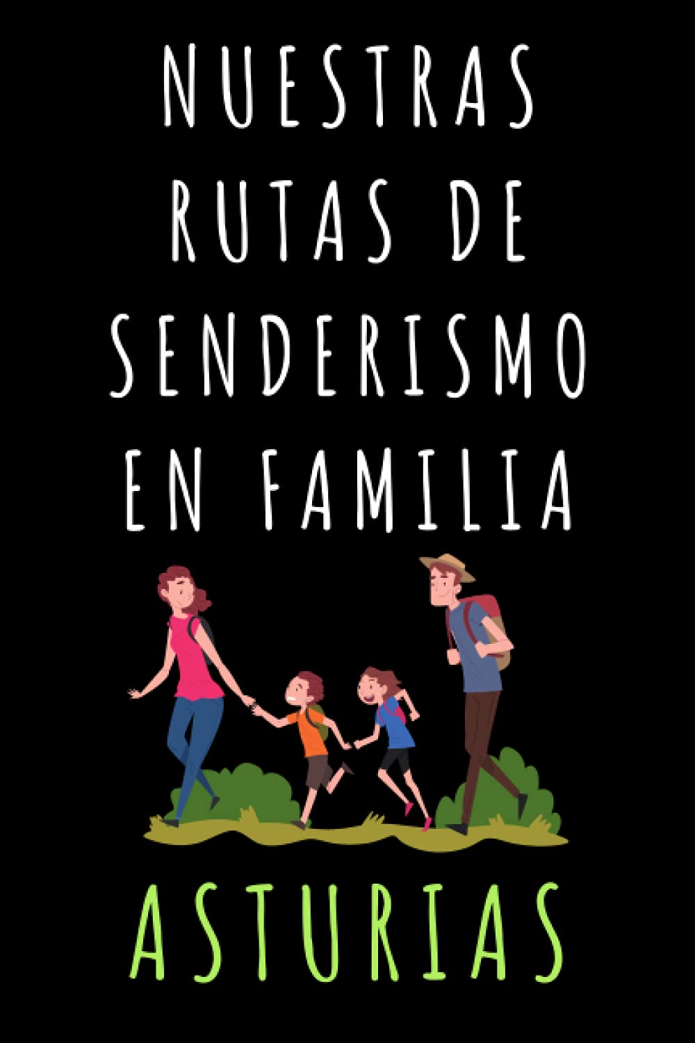 Libro: Nuestras Rutas De Senderismo En Familia Asturias: Libro Con Plantillas Para Completar Con Todos Los Detalles De Vuestras Rutas Por Tierras Asturianas - 120 Páginas
