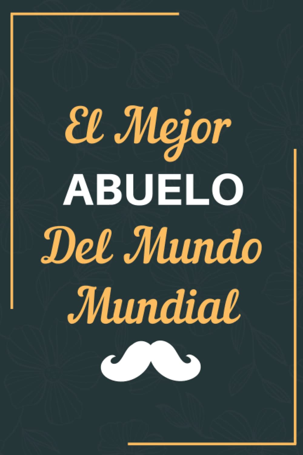 Libro: El Mejor abuelo Del Mundo Mundial: Cuaderno Regalos para abuelo, Diario Para Escribir, Cuaderno para Regalo, Para El Dia Del Padre