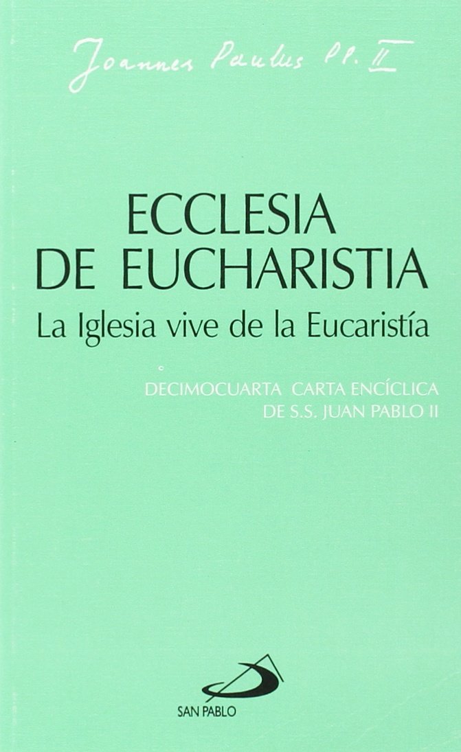 Libro: Ecclesia de eucharistia. La iglesia vive de la eucaristía: Decimocuarta carta encíclica de Juan Pablo II
