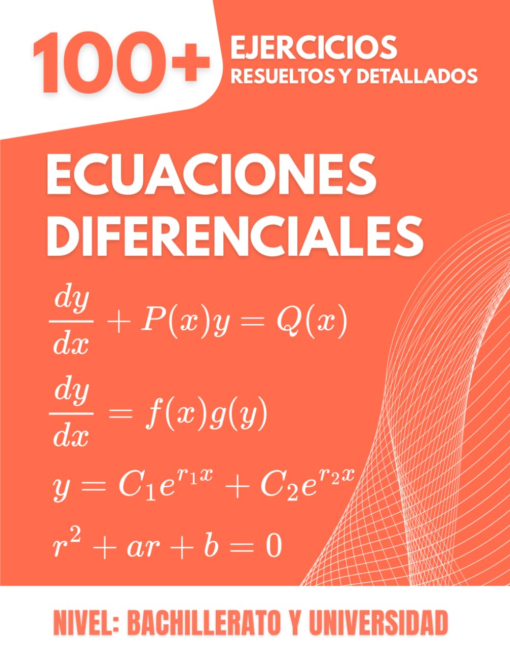 Libro: Ecuaciones Diferenciales: 100+ Ejercicios Progresivos y Cronometrados: El Manual de Referencia para Bachillerato y Universidad (Cálculo) con Soluciones Detalladas Paso a Paso