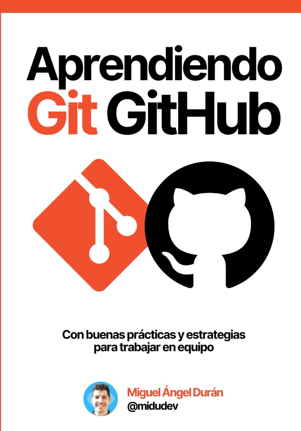 Aprendiendo Git y GitHub: Desde cero hasta buenas prácticas y estrategias de trabajo en equipo