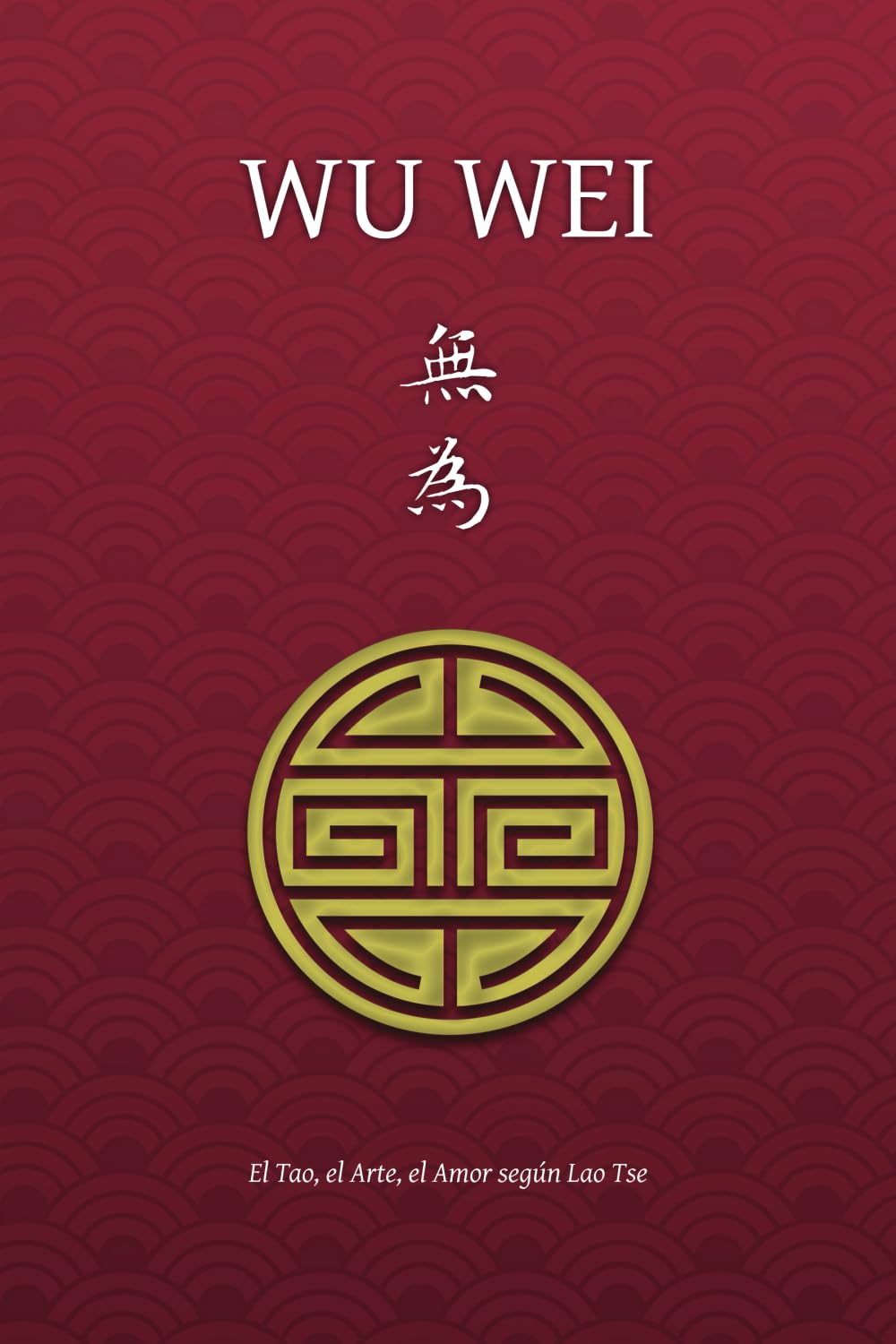 Libro: Wu Wei: el Tao, el Arte, el Amor según Lao Tse (Spanish Edition)