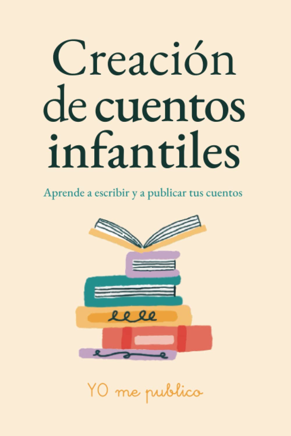 Libro: Creación de cuentos infantiles: Aprende a escribir y a publicar tus cuentos (YO me publico) (Spanish Edition)