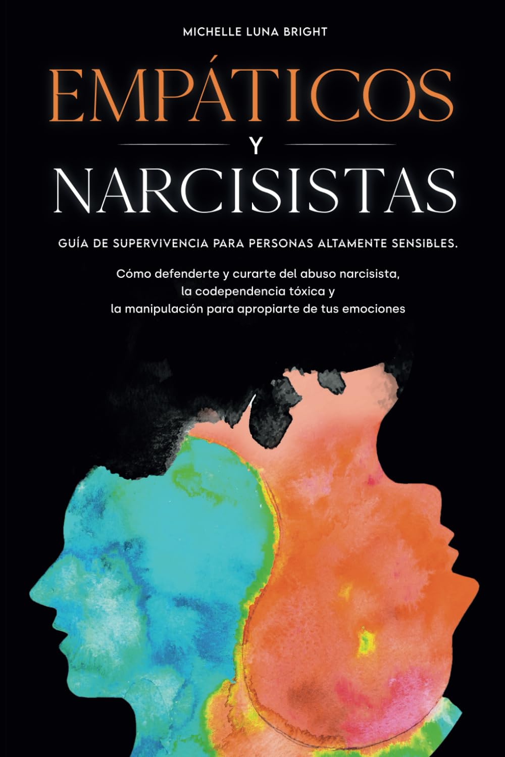 Libro: Empáticos y Narcisistas: Guía de supervivencia para personas altamente sensibles. Cómo defenderte y curarte del abuso narcisista, la codependencia ... para lograr dominar tus emociones