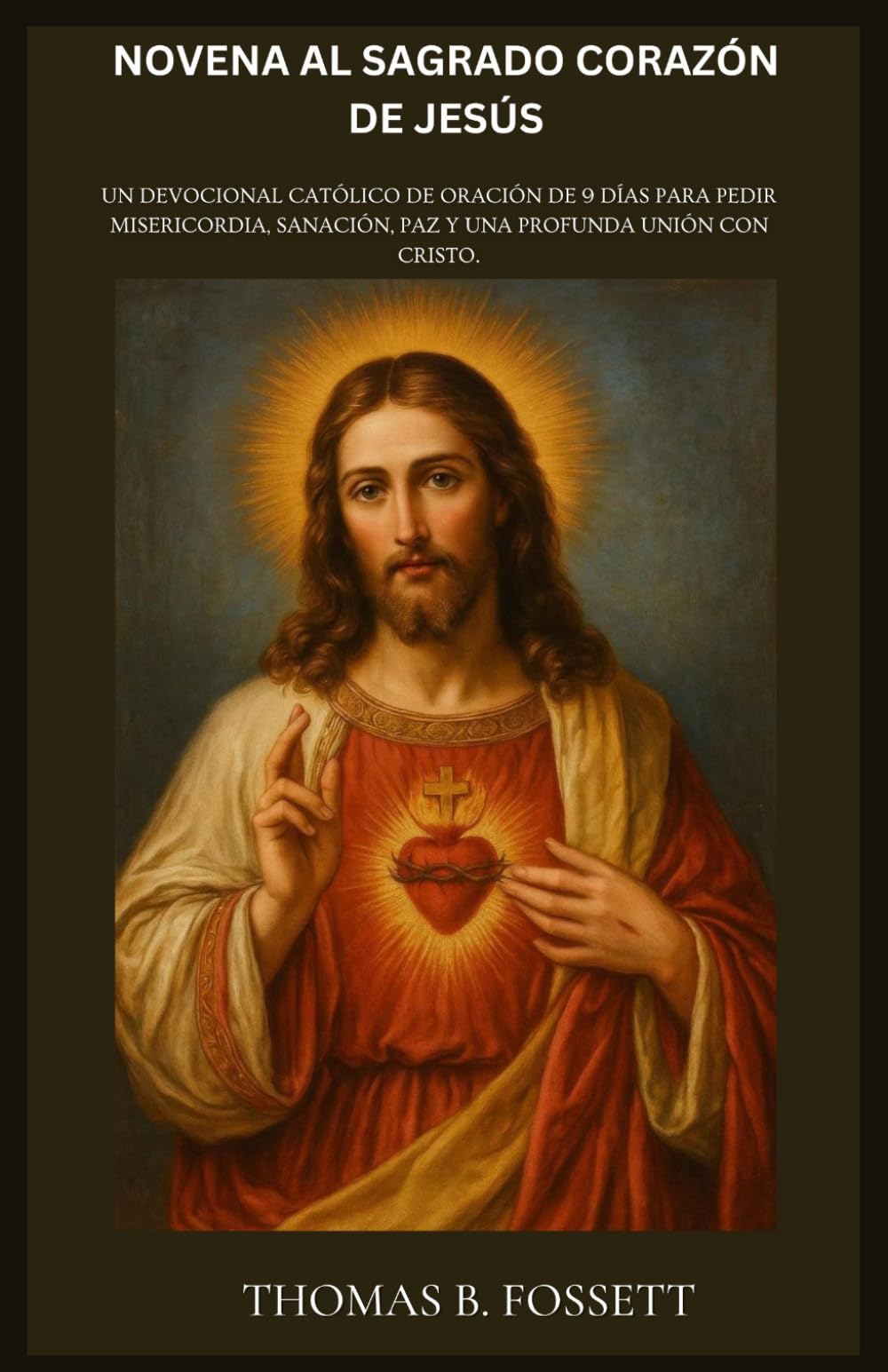 Libro: NOVENA AL SAGRADO CORAZÓN DE JESÚS: Un devocional católico de oración de 9 días para pedir misericordia, sanación, paz y una profunda unión con Cristo. (Spanish Edition)