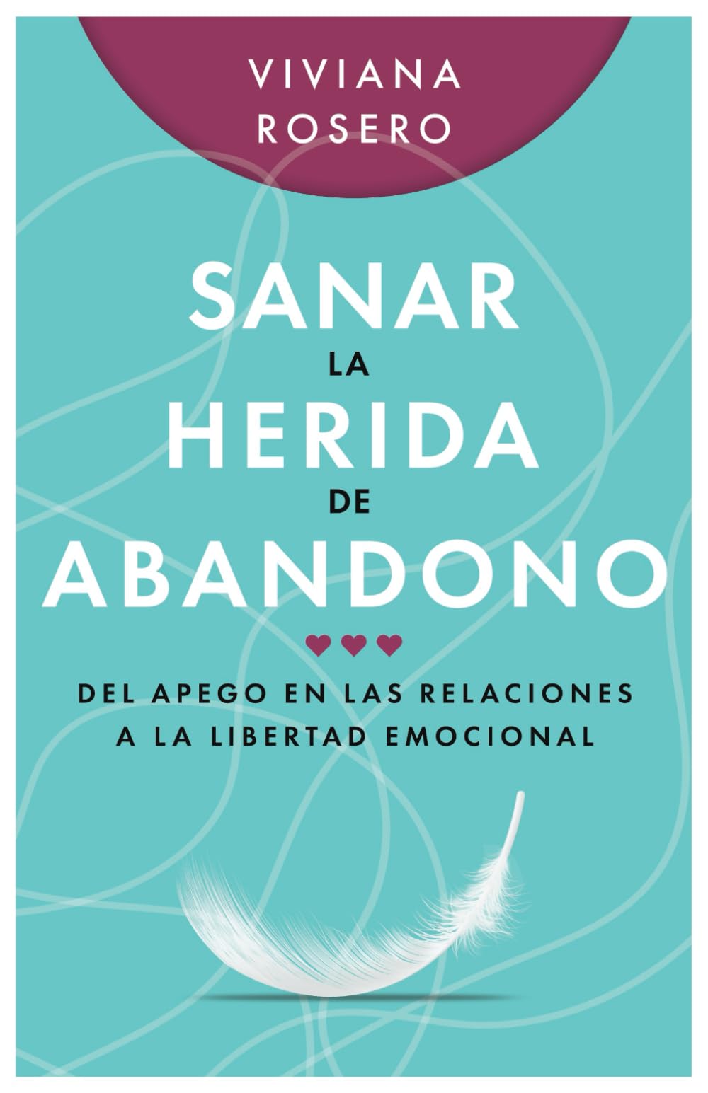 Libro: Sanar la Herida de Abandono: Del Apego en las Relaciones a la Libertad Emocional