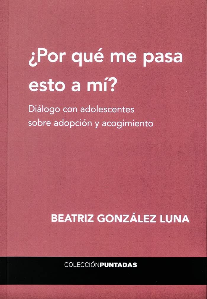 Libro: ¿Por qué me pasa esto a mí?: Diálogo con adolescentes sobre adopción y acogimiento