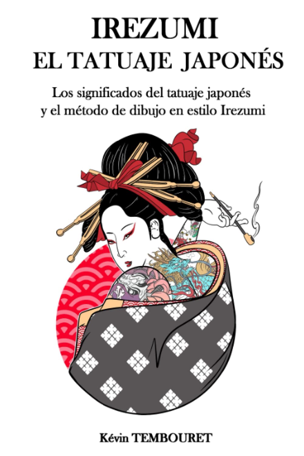 Libro: Irezumi, el tatuaje japonés: Los significados del tatuaje japonés y el método de dibujo en estilo Irezumi