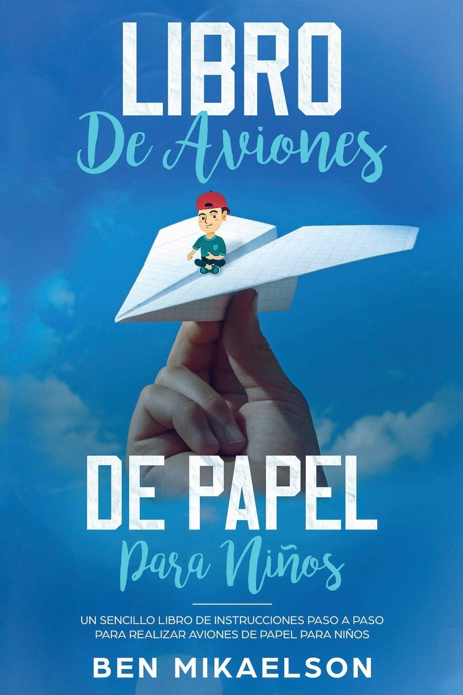 Libro de Aviones de Papel para Niños: Un Sencillo Libro de Instrucciones Paso a Paso para Realizar Aviones de Papel para Niños (Spanish Edition)