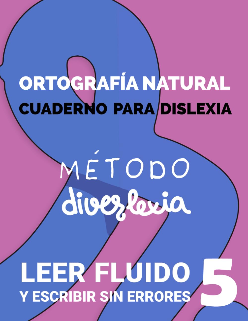 Aprender a Leer con el Método Diverlexia: Nivel 5: Ortografía Natural. Leer Fluido y Escribir Sin Errores. Cuaderno de dislexia