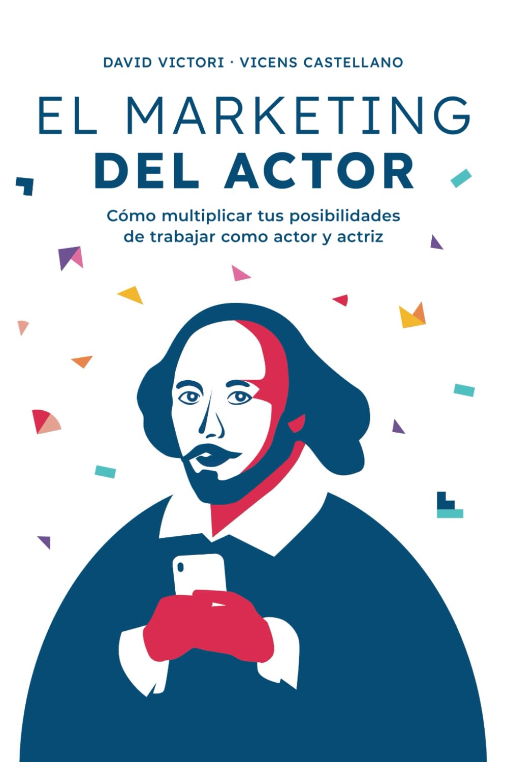 Libro: EL MARKETING DEL ACTOR: Cómo multiplicar tus posibilidades de trabajar como actor y actriz (Spanish Edition)