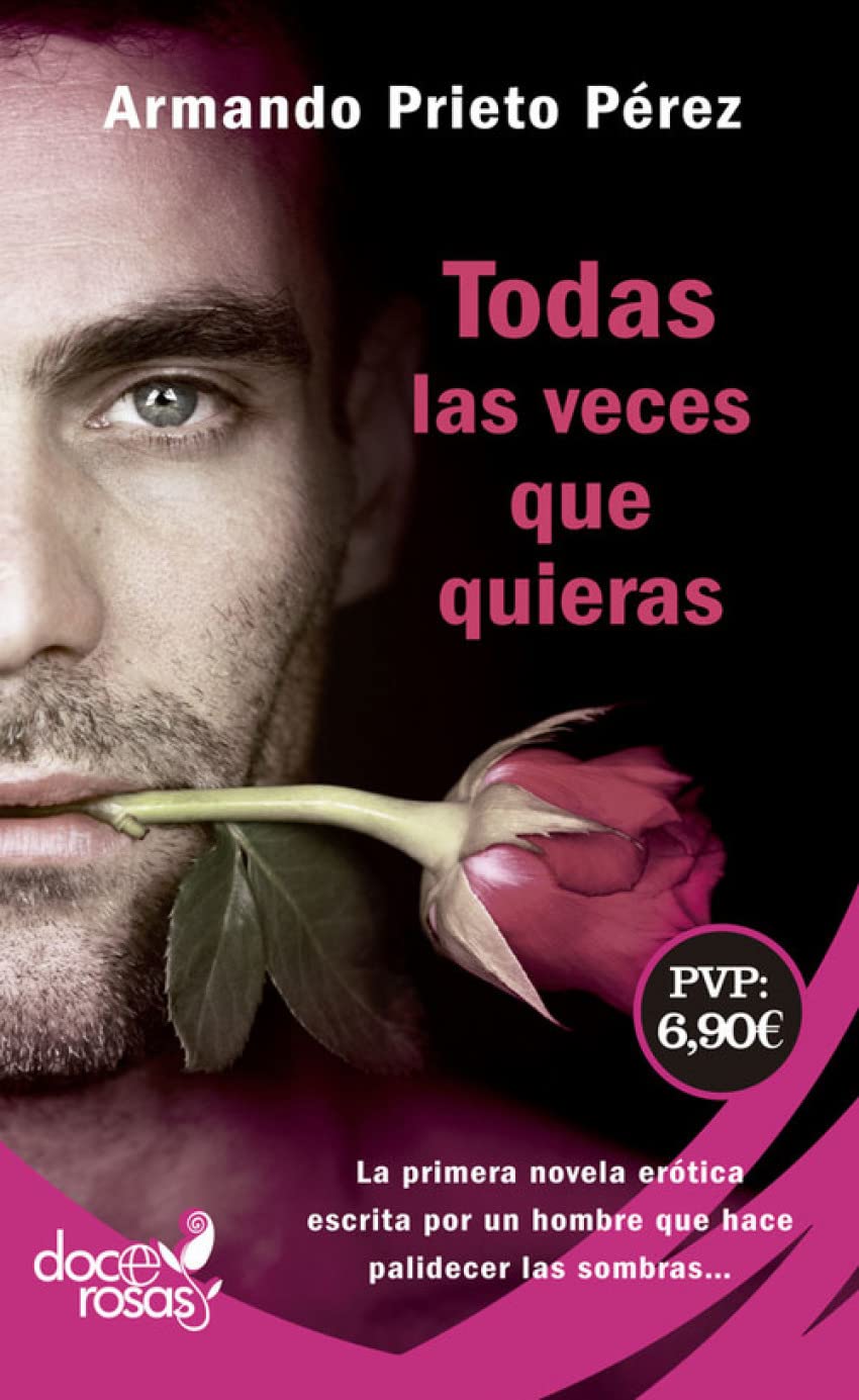 Libro: Todas las veces que quieras: La primera novela erótica escrita por un hombre que hace palidecer las sombras? (Doce rosas)