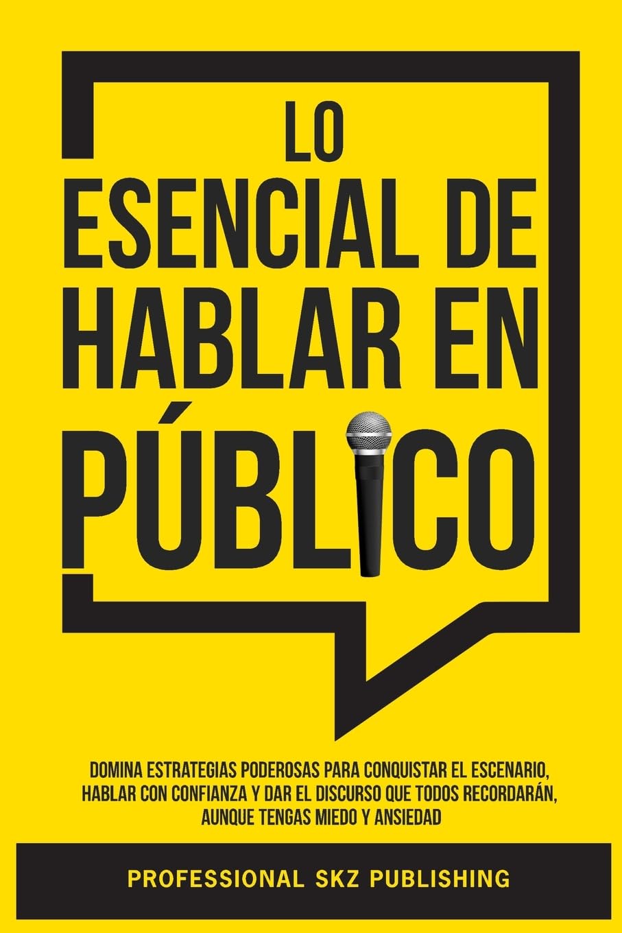 Libro: Lo Esencial De Hablar En Público: Domina Estrategias Poderosas para Conquistar el Escenario, Hablar con Confianza y Dar el Discurso que Todos ... of Communication) (Spanish Edition)