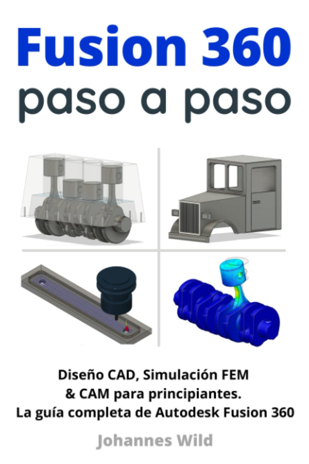 Libro: Fusion 360 | paso a paso: La guía práctica para Autodesk Fusion 360! Diseño CAD, simulación FEM y CAM para principiantes (Fusion 360 | Aprenda CAD, ... de la mano de un ingeniero) (Spanish Edition)