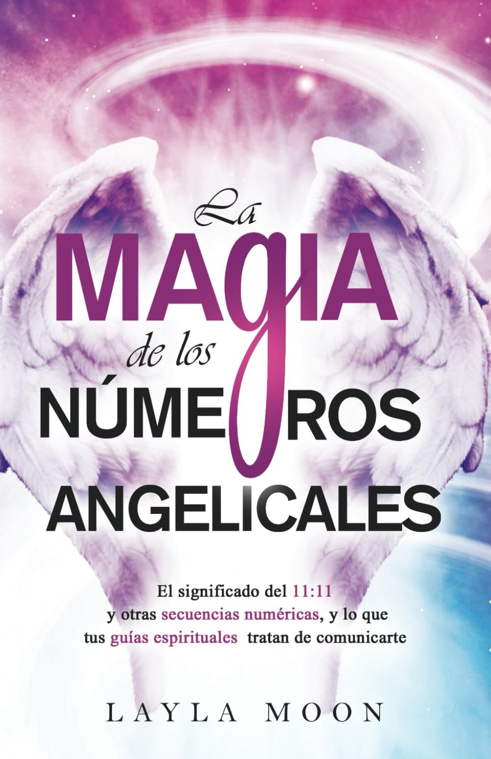 Libro: La magia de los números angelicales: El significado del 11:11 y otras secuencias numéricas, y lo que tus guías espirituales tratan de comunicarte (Layla Moon Español) (Spanish Edition)