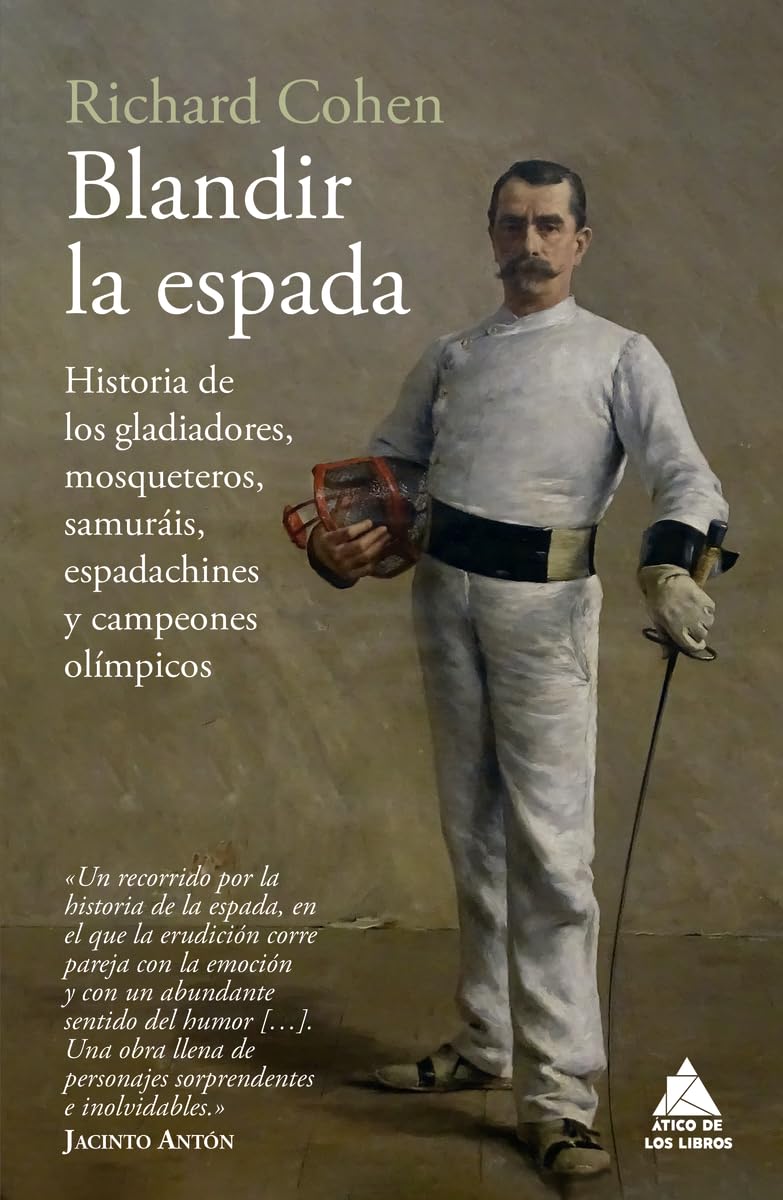 Libro: Blandir la espada: Historia de los gladiadores, mosqueteros, samuráis, espadachines y campeones olímpicos: 88 (Ático Historia)