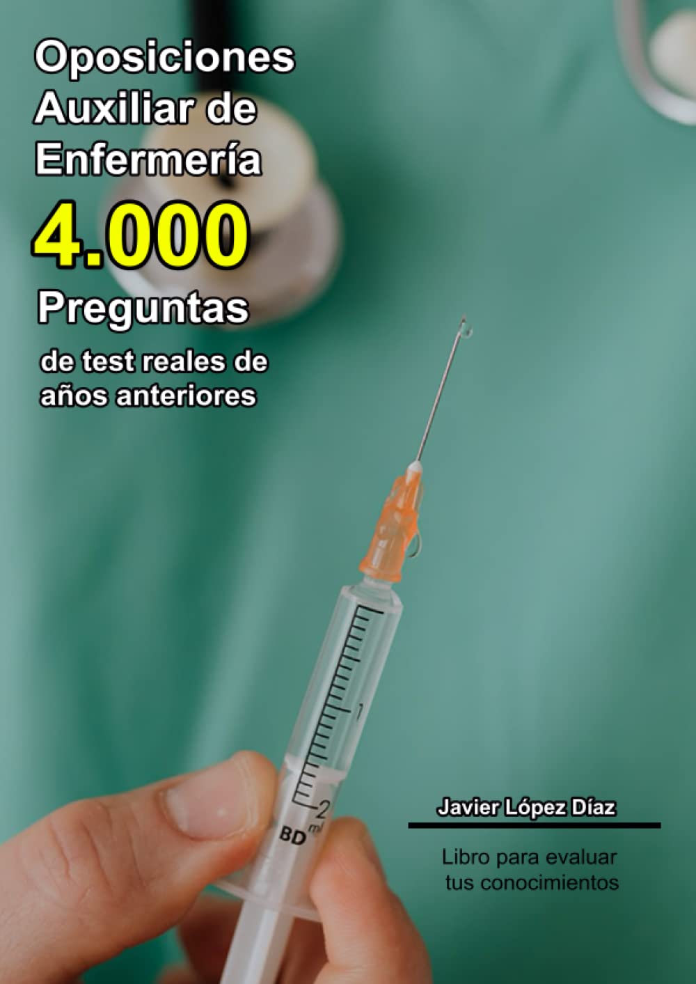 Libro: Oposiciones Auxiliar de Enfermería: 4.000 preguntas de test resueltas de exámenes de años anteriores y 25 casos prácticos