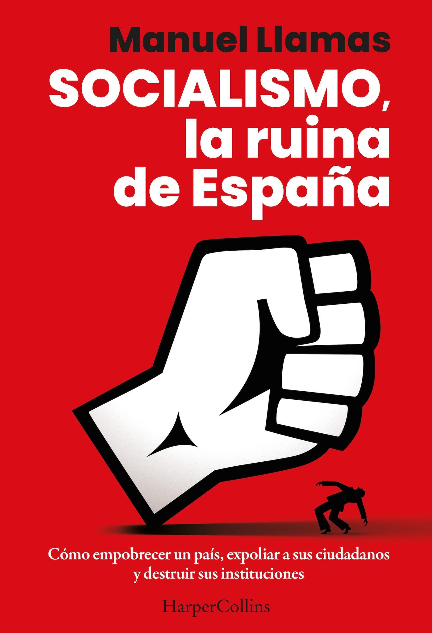 Socialismo, la ruina de España: Cómo empobrecer un país, expoliar a sus ciudadanos y destruir sus instituciones. (HARPER NO FICCION)