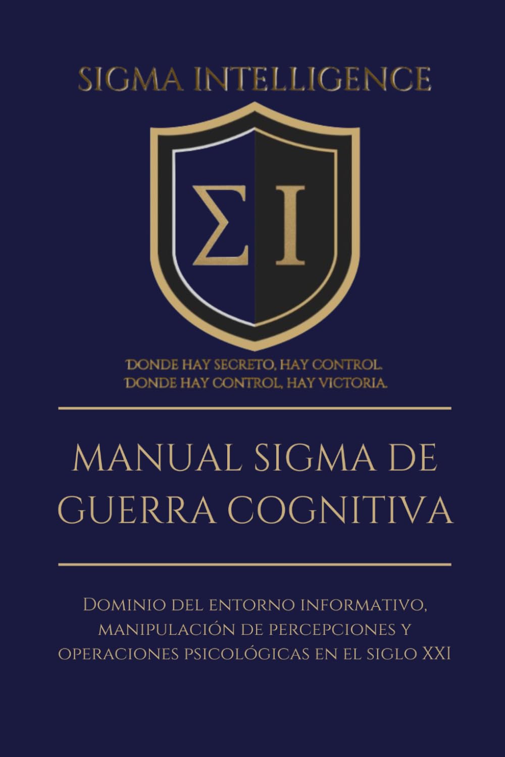 Libro: MANUAL SIGMA DE GUERRA COGNITIVA: Dominio del entorno informativo, manipulación de percepciones y operaciones psicológicas en el siglo XXI (SIGMA INTELLIGENCE)