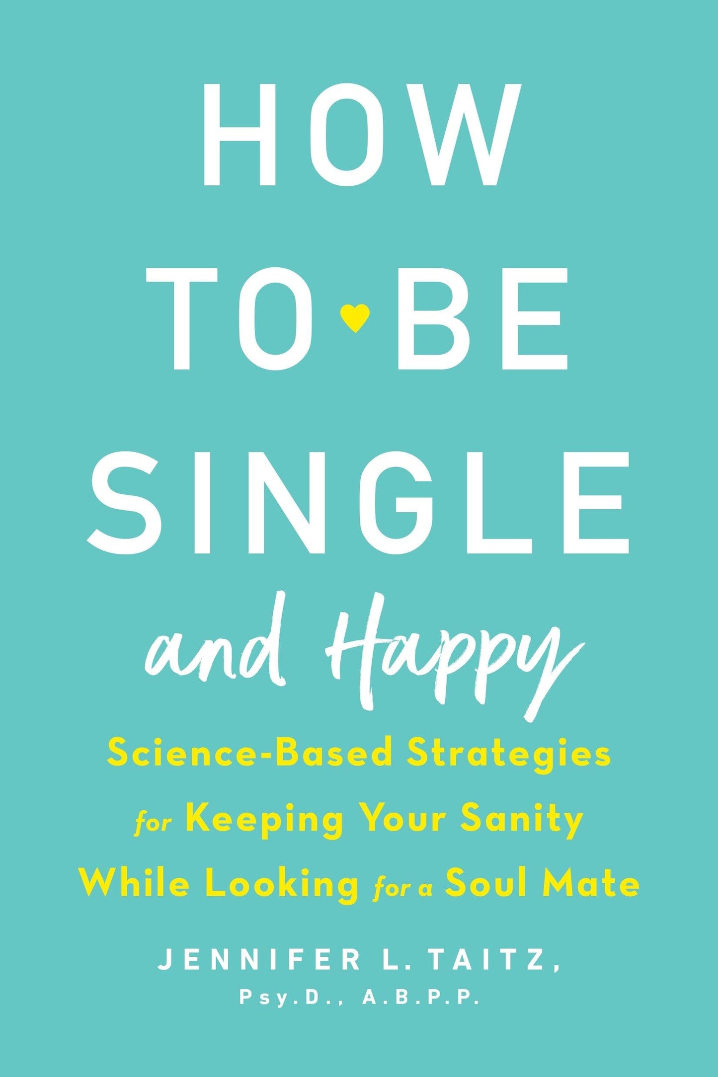 Libro: How to Be Single and Happy: Science-Based Strategies for Keeping Your Sanity While Looking for a Soul Mate