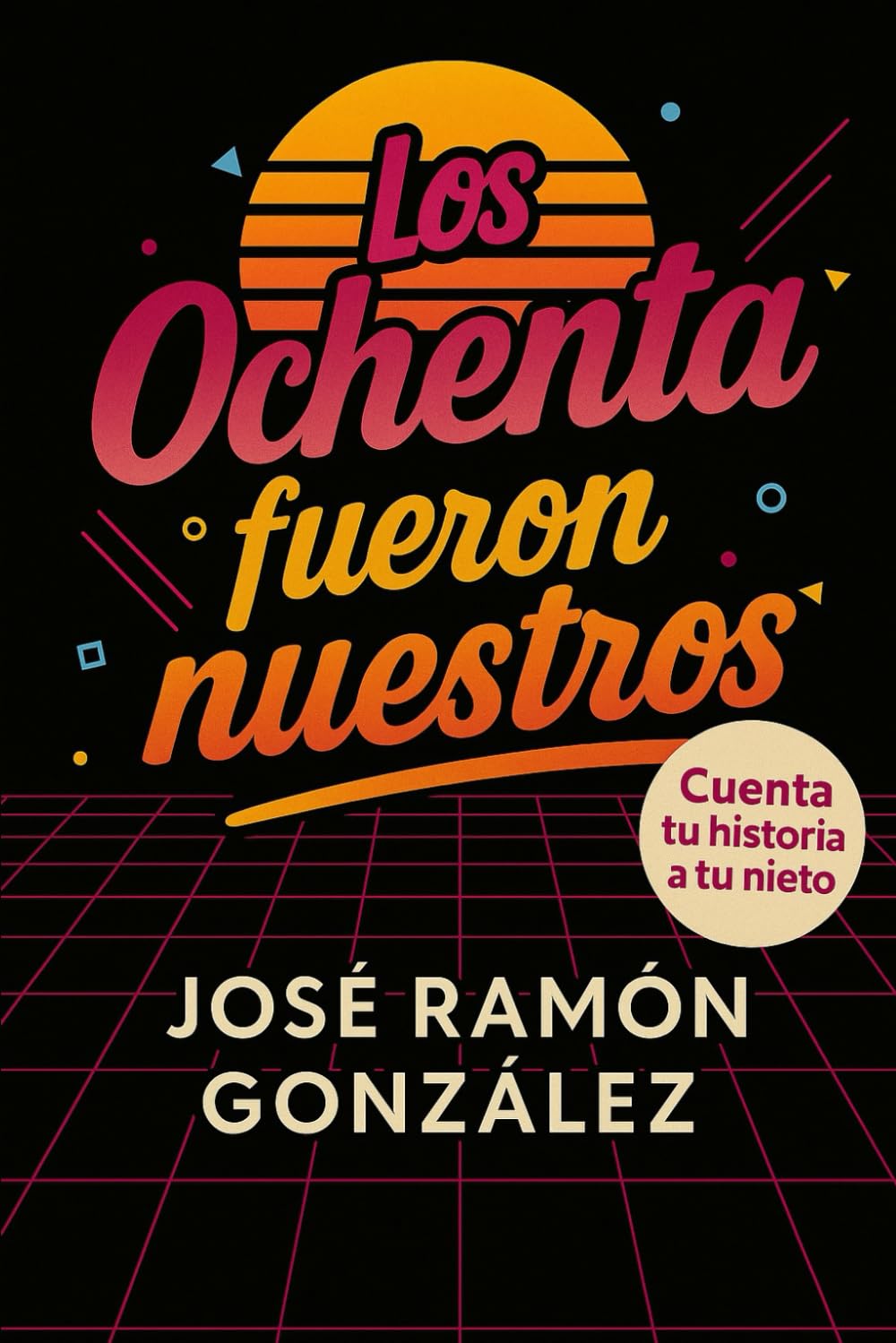 Libro: Los ochenta fueron nuestros: Historias que tus nietos deberían conocer (Humor para sobrevivir en España)