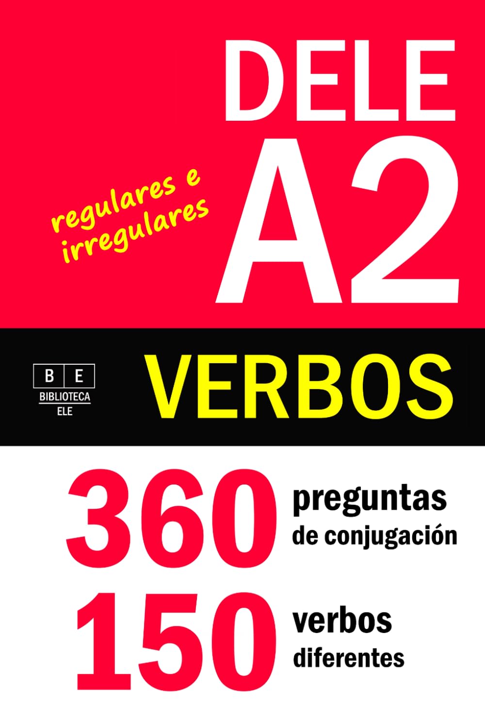 Libro: VERBOS PARA EL DELE A2: 360 preguntas de conjugación - 150 verbos diferentes. Verbos regulares e irregulares: ejercicios de conjugación de español ... de nivel básico. (Biblioteca ELE: repaso)