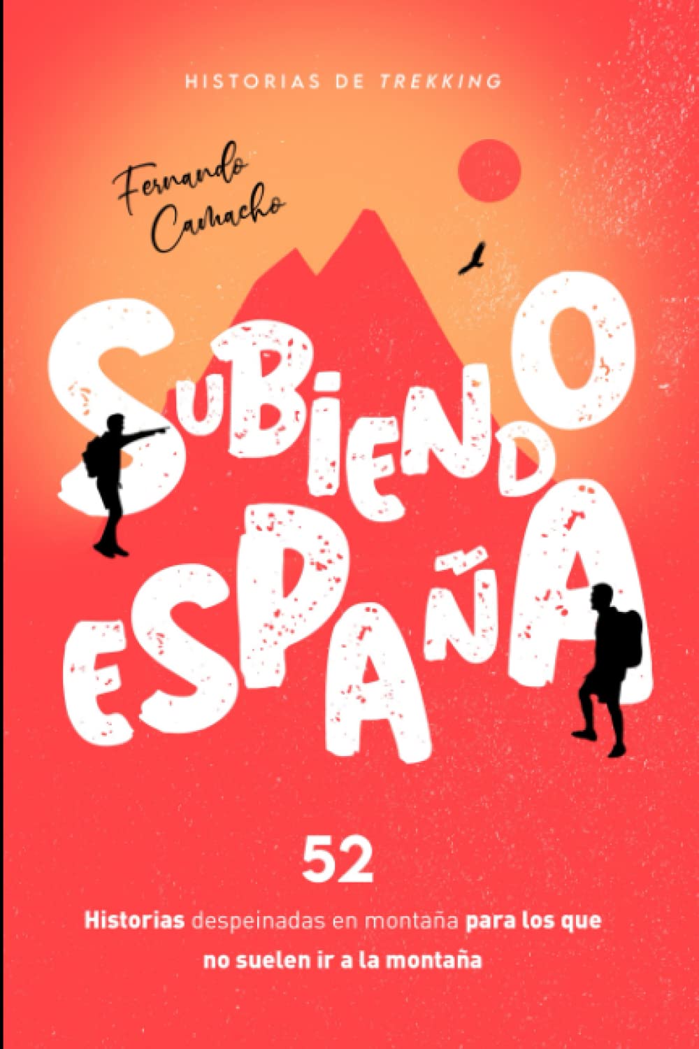 Libro: SUBIENDO ESPAÑA: 52 historias despeinadas en montaña para los que no suelen ir a la montaña (Spanish Edition)