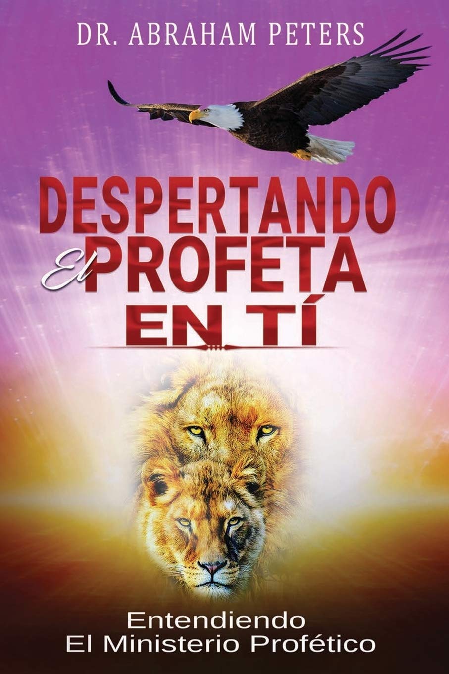 Libro: DESPERTANDO EL PROFETA EN TI: ENTENDIENDO EL MINISTERIO PROFÉTICO