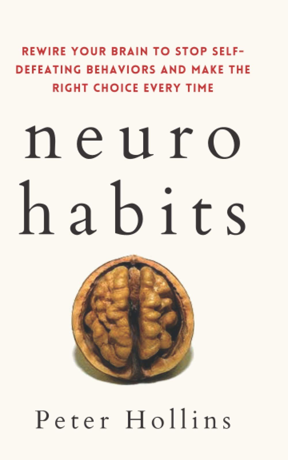 Libro: Neuro-Habits: Rewire Your Brain to Stop Self-Defeating Behaviors and Make the Right Choice Every Time