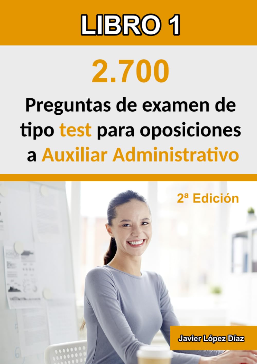 Libro: Oposiciones a Auxiliar Administrativo: 2.700 preguntas de test resueltas de exámenes de años anteriores (Temario + Ofimática + Psicotécnicos) (Spanish Edition)