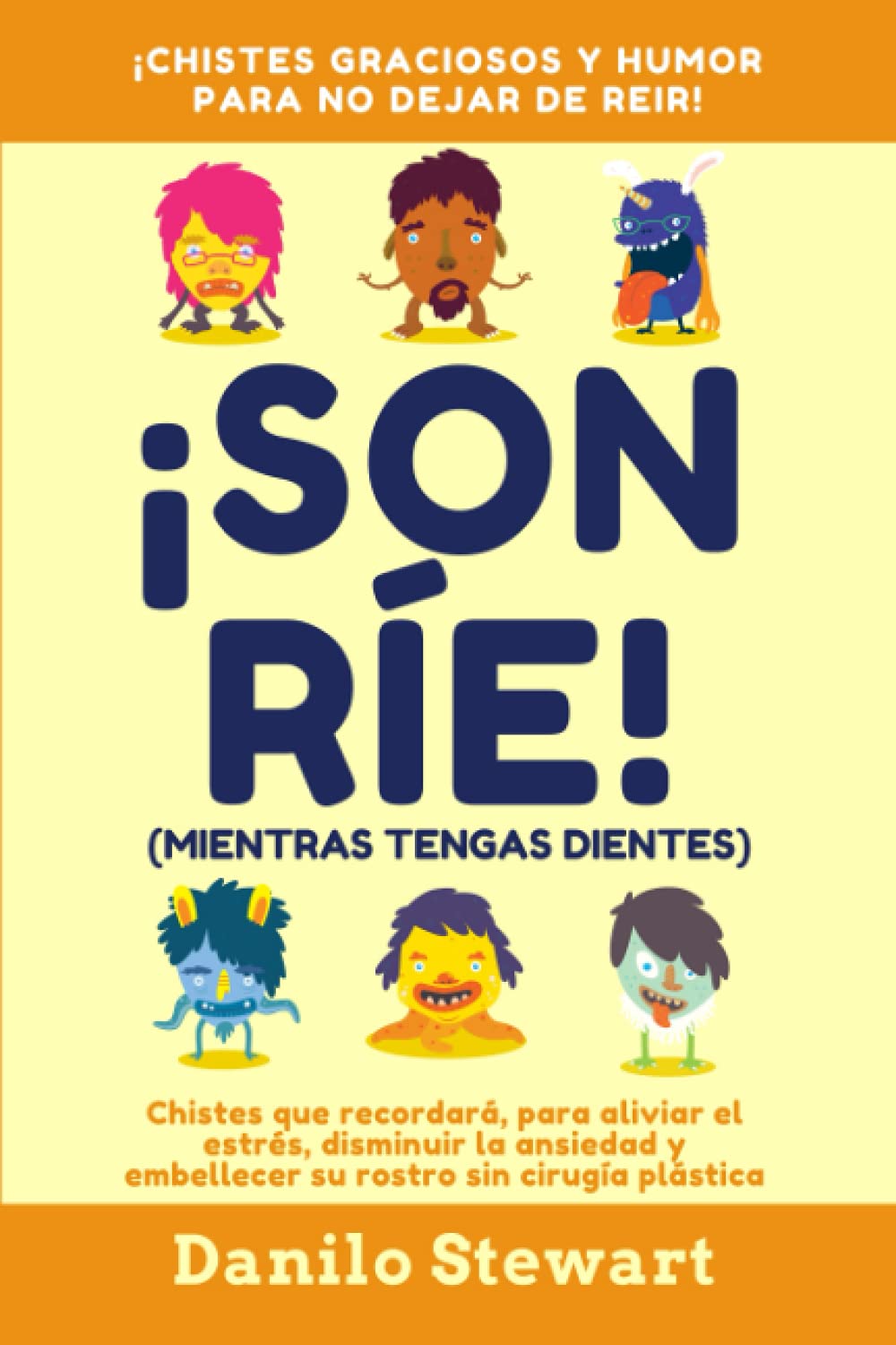 Libro: ¡SONRÍE! (MIENTRAS TENGAS DIENTES): Chistes graciosos que recordará, para aliviar el estrés, disminuir la ansiedad y embellecer su rostro sin cirugía ... Sano, Para Toda la Familia) (Spanish Edition)