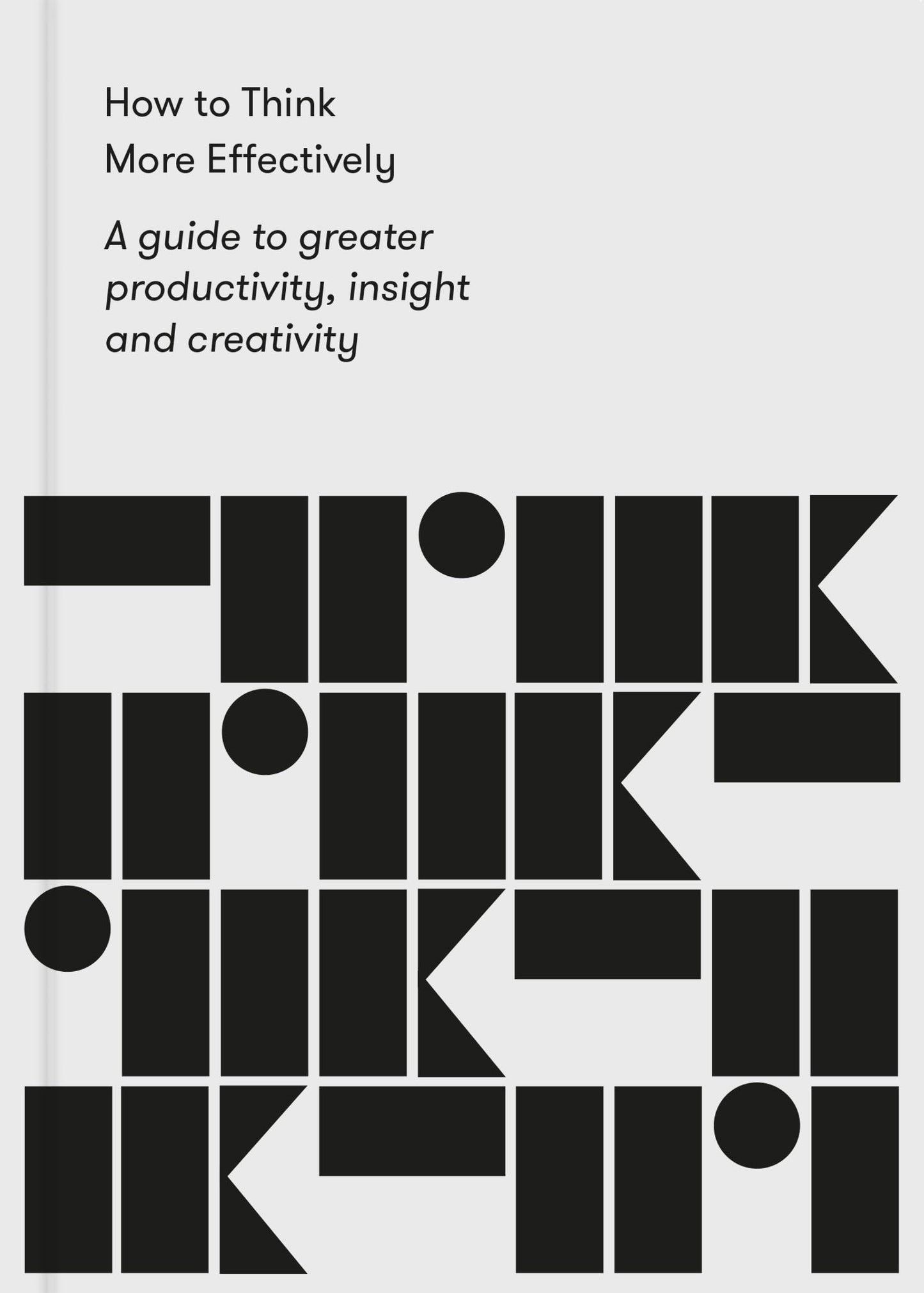 Libro: How to Think More Effectively: A guide to greater productivity, insight and creativity